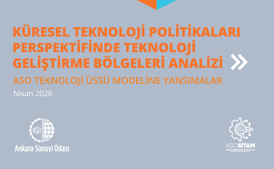 Ankara Sanayi Odası (ASO) Teknoparklar Raporu: Ürünleşme, Ticarileşme ve İhracat Dönemi